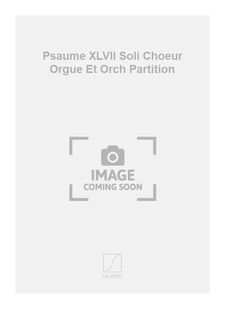 Psaume Xlvii Soli Choeur Orgue Et Orch Partition